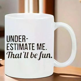 Underestimate Me Ceramic Coffee Mug - Insulated, Reusable, Hand Wash Only - Perfect for Camping and